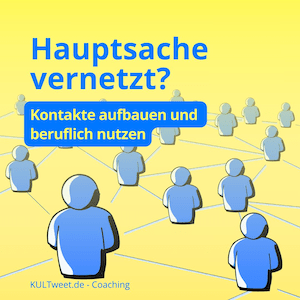 Hauptsache vernetzt? Kontakte aufbauen und beruflich nutzen